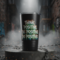 Think Positive, Be Positive, Do Positive Cup